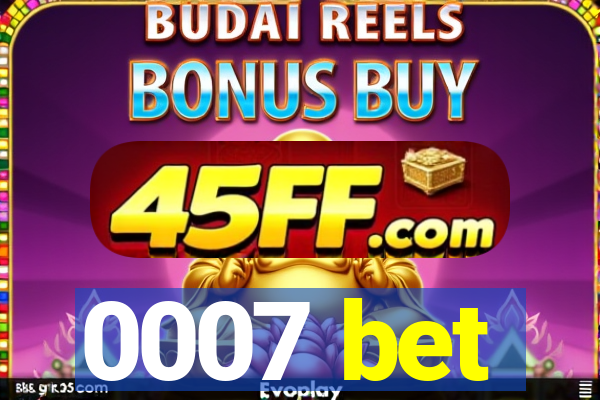 0007 bet